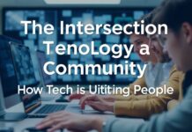 The Intersection of Technology and Community: How Tech is Bringing People Together The Intersection of Technology and Community: How Tech is Uniting People