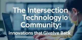 The Intersection of Technology and Community: Innovations That Give Back The Intersection of Technology and Community: Innovations That Give Back