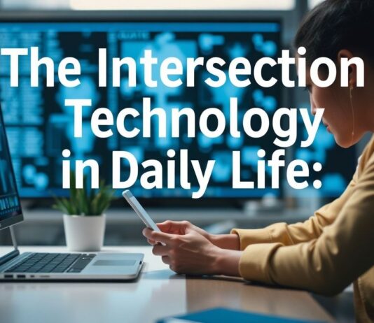 The Intersection of Technology and Everyday Life: A Comprehensive Exploration The Intersection of Technology and Daily Life: An In-Depth Examination