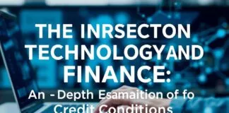 The Intersection of Technology and Finance: A Closer Look at Credit Conditions The Intersection of Technology and Finance: An In-Depth Examination of Credit Conditions