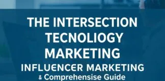 The Intersection of Technology and Influencer Marketing: A Comprehensive Guide The Intersection of Technology and Influencer Marketing: A Comprehensive Guide