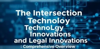 The Intersection of Technology and Legal Innovations: A Comprehensive Overview The Intersection of Technology and Legal Innovations: A Comprehensive Overview