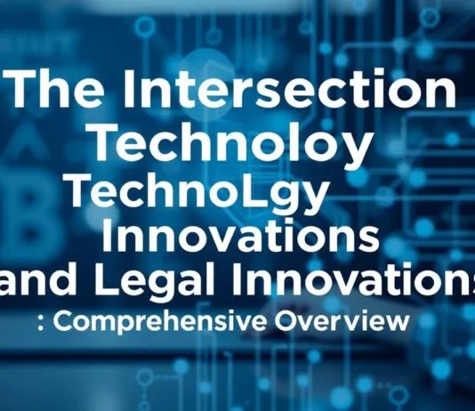 The Intersection of Technology and Legal Innovations: A Comprehensive Overview The Intersection of Technology and Legal Innovations: A Comprehensive Overview