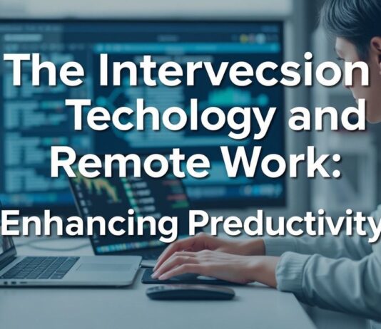 The Intersection of Technology and Remote Work: Boosting Productivity The Intersection of Technology and Remote Work: Enhancing Productivity