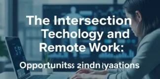 The Intersection of Technology and Remote Work: Opportunities and Innovations The Intersection of Technology and Remote Work: Opportunities and Innovations