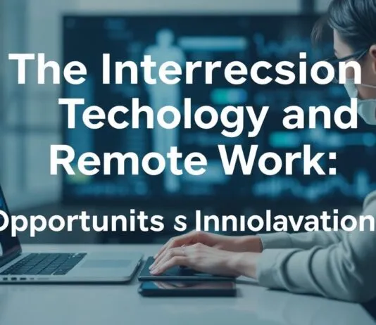 The Intersection of Technology and Remote Work: Opportunities and Innovations The Intersection of Technology and Remote Work: Opportunities and Innovations