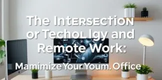 The Intersection of Technology and Remote Work: Optimizing Your Home Office The Intersection of Technology and Remote Work: Maximizing Your Home Office