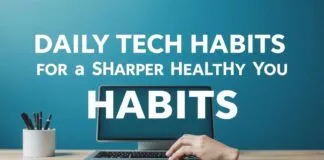 Daily Tech Habits for a Sharper, Healthier You Daily Tech Habits for a Sharper, Healthier You