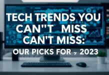 Tech Trends You Can’t Miss: Our Top Picks for 2023 Tech Trends You Can't Miss: Our Top Picks for 2023