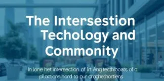 The Intersection of Technology and Community: How Tech Innovations Are Shaping Neighborhoods The Intersection of Technology and Community: How Tech Innovations Are Shaping Neighborhoods