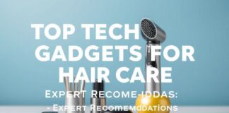 Top Tech Gadgets for Hair Care: Expert Recommendations Top Tech Gadgets for Hair Care: Expert Recommendations
